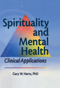 Spirituality and Mental Health : Clinical Applications - Gary W Hartz