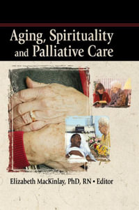 Aging, Spirituality and Palliative Care - Elizabeth Mackinley