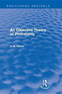 An Objective Theory of Probability (Routledge Revivals) : Routledge Revivals - Donald Gillies