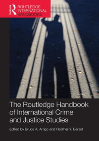 The Routledge Handbook of International Crime and Justice Studies : Routledge International Handbooks - Bruce Arrigo