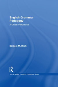 English Grammar Pedagogy : A Global Perspective - Barbara M. Birch