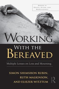 Working With the Bereaved : Multiple Lenses on Loss and Mourning - Simon Shimshon Rubin