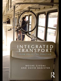 Integrated Transport : From Policy to Practice - Moshe Givoni