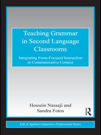 Teaching Grammar in Second Language Classrooms : Integrating Form-Focused Instruction in Communicative Context - Hossein Nassaji