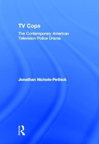 TV Cops : The Contemporary American Television Police Drama - Jonathan Nichols-Pethick