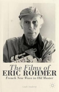 The Films of Eric Rohmer : French New Wave to Old Master - Leah Anderst