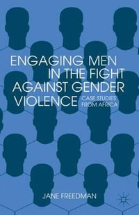 Engaging Men in the Fight Against Gender Violence : Case Studies from Africa - Jane Freedman