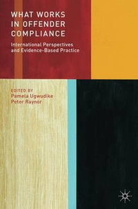 What Works in Offender Compliance : International Perspectives and Evidence-Based Practice - Pamela Ugwudike