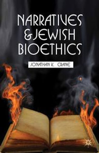 Narratives and Jewish Bioethics : Content and Context in Theological Ethics - J. Crane