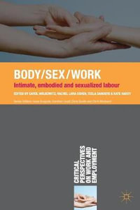 Body / Sex / Work : Intimate, Embodied and Sexualised Labour - Carol Wolkowitz