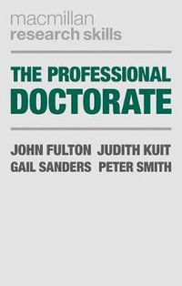 The Professional Doctorate : A Practical Guide - John Fulton