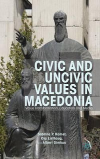 Civic and Uncivic Values in Macedonia : Value Transformation, Education and Media - Sabrina P. Professor Ramet