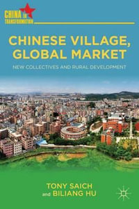 Chinese Village, Global Market : New Collectives and Rural Development - Tony Saich