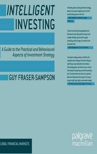 Intelligent Investing : A Guide to the Practical and Behavioural Aspects of Investment Strategy - G. Fraser-Sampson