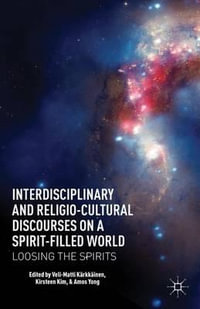 Interdisciplinary and Religio-Cultural Discourses on a Spirit-Filled World : Loosing the Spirits - Veli-Matti Karkkainen