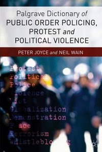 Palgrave Dictionary of Public Order Policing, Protest and Political Violence - Peter Joyce