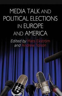 Media Talk and Political Elections in Europe and America - Mats Ekstrom