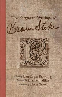 The Forgotten Writings of Bram Stoker - John Edgar Browning