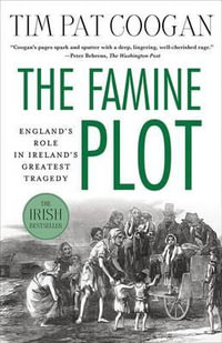 The Famine Plot : England's Role in Ireland's Greatest Tragedy - Tim Pat Coogan