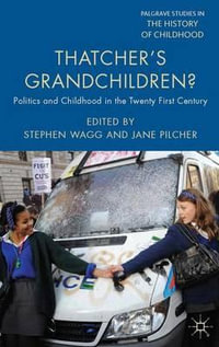 Thatcher's Grandchildren? : Politics and Childhood in the Twenty-First Century - Stephen Wagg