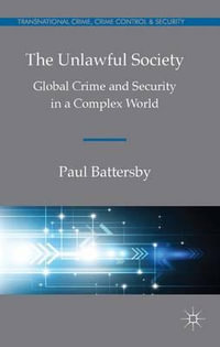 The Unlawful Society : Global Crime and Security in a Complex World - Paul Battersby