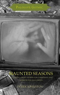 Haunted Seasons : Television Ghost Stories for Christmas and Horror for Halloween - Derek Johnston