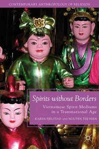 Spirits Without Borders : Vietnamese Spirit Mediums in a Transnational Age - Karen Fjelstad