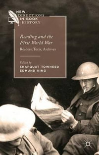 Reading and the First World War : Readers, Texts, Archives - Shafquat Towheed