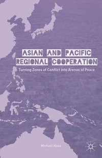 Asian and Pacific Regional Cooperation : Turning Zones of Conflict Into Arenas of Peace - Michael Haas