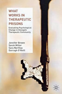 What Works in Therapeutic Prisons : Evaluating Psychological Change in Dovegate Therapeutic Community - J. Brown