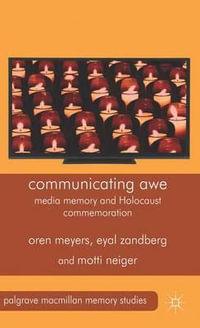 Communicating Awe : Media Memory and Holocaust Commemoration - Oren Meyers