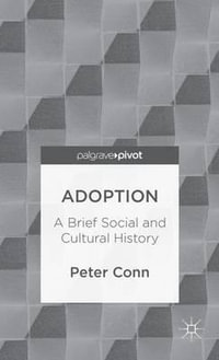 Adoption : A Brief Social and Cultural History - Peter Conn