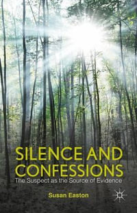 Silence and Confessions : The Suspect as the Source of Evidence - Susan Easton