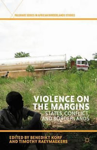 Violence on the Margins : States, Conflict, and Borderlands - Benedikt Korf