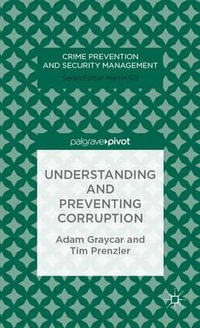 Understanding and Preventing Corruption : Crime Prevention and Security Management - Adam Graycar