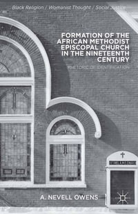 Formation of the African Methodist Episcopal Church in the Nineteenth Century : Rhetoric of Identification - A. Owens