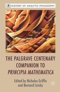 The Palgrave Centenary Companion to Principia Mathematica : History of Analytic Philosophy - Nicholas Griffin