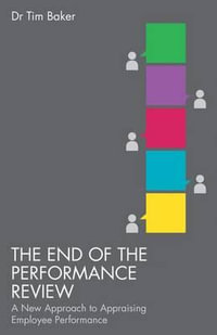 The End of the Performance Review : A New Approach to Appraising Employee Performance - Tim Baker