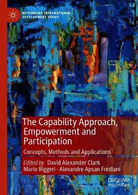 The Capability Approach, Empowerment and Participation : Concepts, Methods and Applications - David Alexander Clark