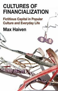 Cultures of Financialization : Fictitious Capital in Popular Culture and Everyday Life - Max Haiven