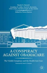 A Conspiracy Against Obamacare : The Volokh Conspiracy and the Health Care Case - Randy E. Barnett