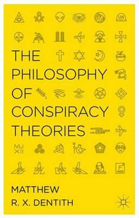 The Philosophy of Conspiracy Theories - Matthew R. X. Dentith