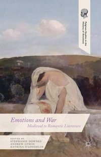 Emotions and War : Medieval to Romantic Literature - Stephanie Downes