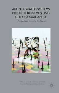 An Integrated Systems Model for Preventing Child Sexual Abuse : Perspectives from Latin America and the Caribbean - Adele D. Jones