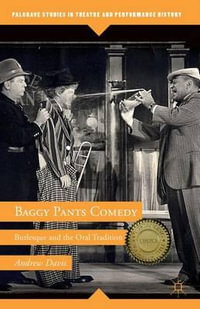 Baggy Pants Comedy : Burlesque and the Oral Tradition - Andrew Davis