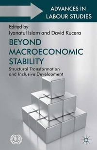 Beyond Macroeconomic Stability : Structural Transformation and Inclusive Development - Iyanatul Islam