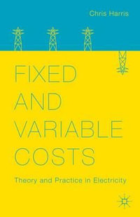 Fixed and Variable Costs : Theory and Practice in Electricity - Chris Harris