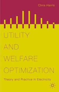 Utility and Welfare Optimization : Theory and Practice in Electricity - Chris Harris