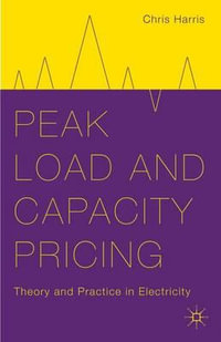 Peak Load and Capacity Pricing : Theory and Practice in Electricity - Chris Harris