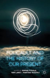 Foucault and the History of Our Present - Sophie Fuggle